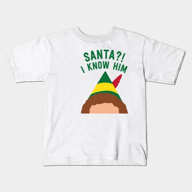 Buddy the Elf Inspired Quote Santa I know him Kids T-Shirt by Lavenderbuttons